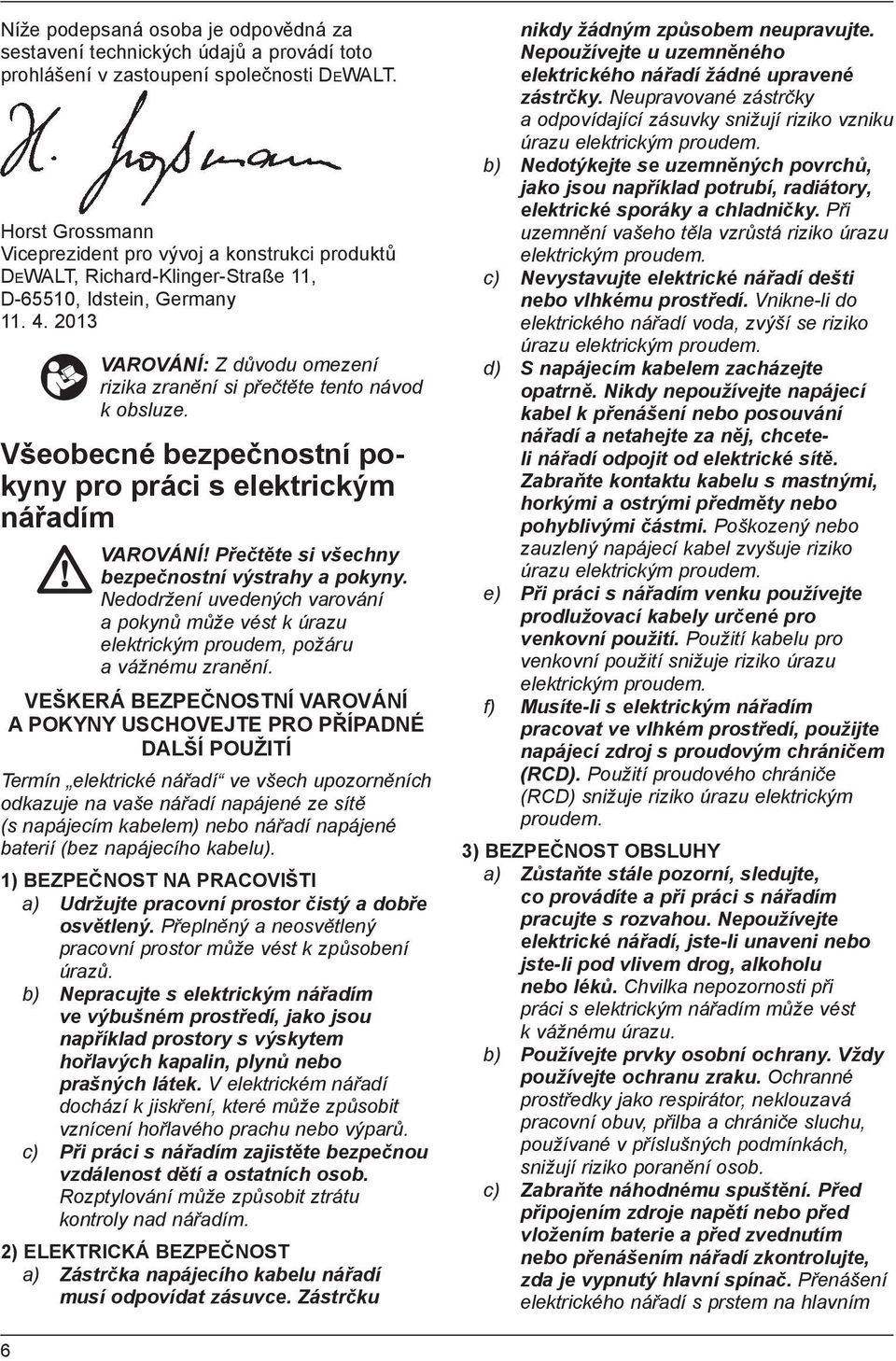 2013 VAROVÁNÍ: Z důvodu omezení rizika zranění si přečtěte tento návod k obsluze. Všeobecné bezpečnostní pokyny pro práci s elektrickým nářadím VAROVÁNÍ!