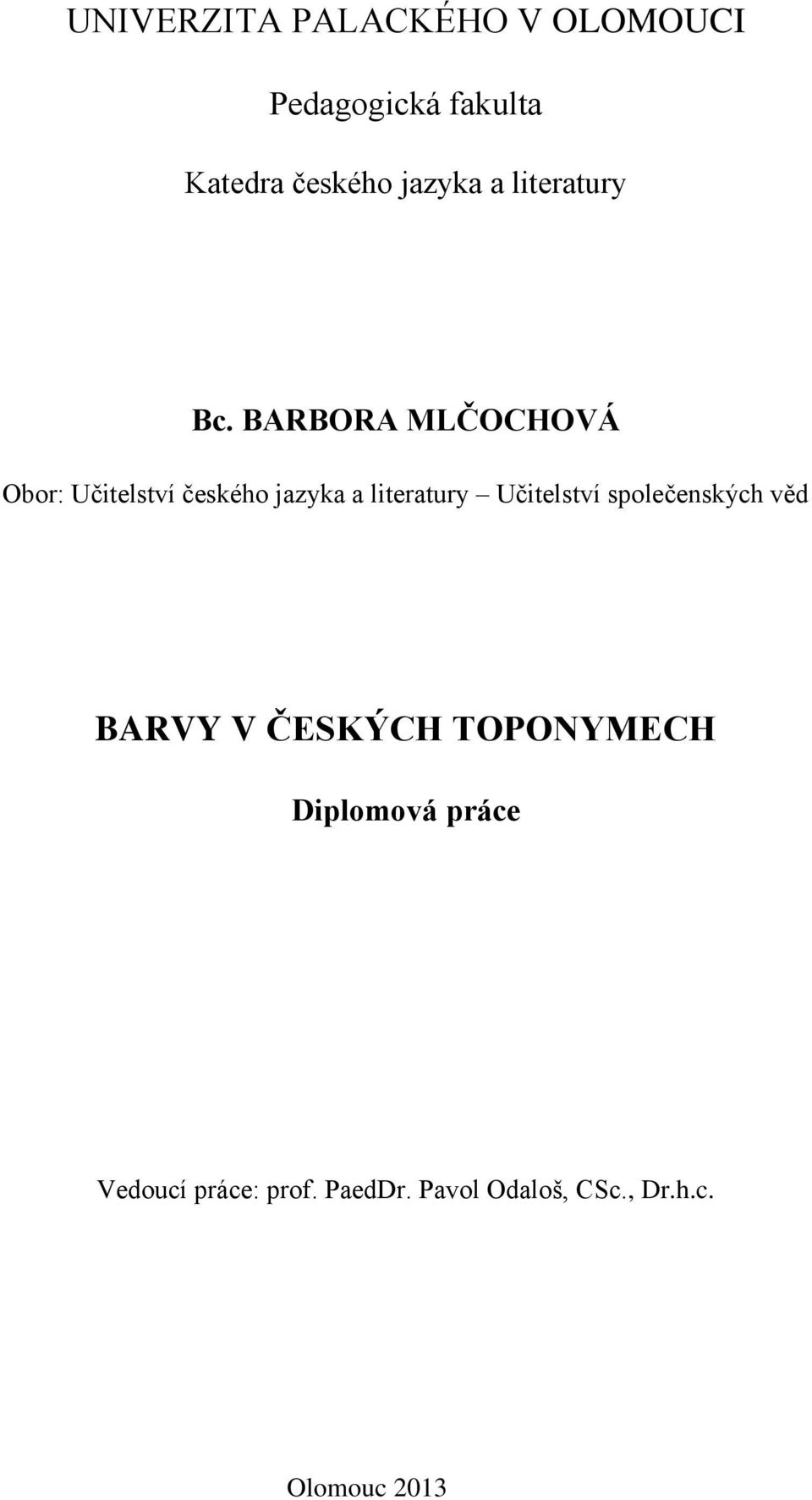 BARBORA MLČOCHOVÁ Obor: Učitelství českého jazyka a literatury Učitelství