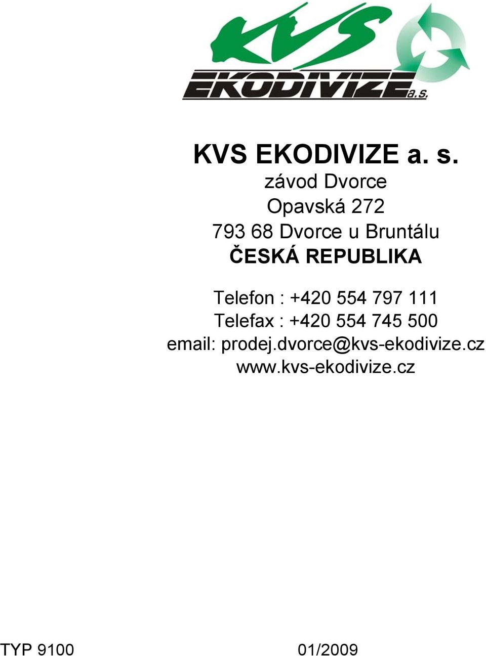 ČESKÁ REPUBLIKA Telefon : +420 554 797 111 Telefax :