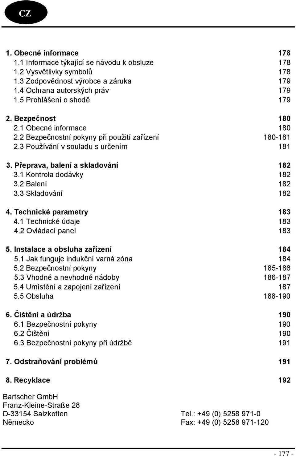 3 Skladvání 182 4. Technické parametry 183 4.1 Technické údaje 183 4.2 Ovládací panel 183 5. Instalace a bsluha zařízení 184 5.1 Jak funguje indukční varná zóna 184 5.2 Bezpečnstní pkyny 185-186 5.