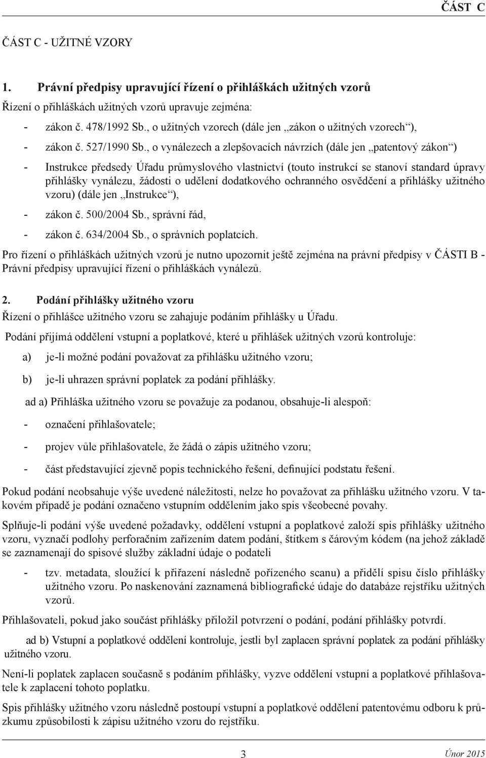 , o vynálezech a zlepšovacích návrzích (dále jen patentový zákon ) - Instrukce předsedy Úřadu průmyslového vlastnictví (touto instrukcí se stanoví standard úpravy přihlášky vynálezu, žádosti o