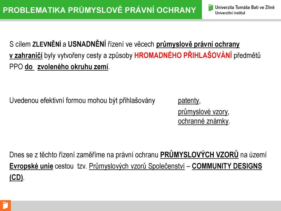 Uvedenou efektivní formou mohou být přihlašovány patenty, průmyslové vzory, ochranné známky.