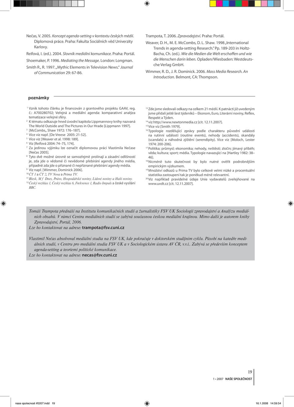 Weaver, D. H., M. E. McCombs, D. L. Shaw. 1998 International Trends in agenda-setting Research. Pp. 189-203 in Holtz- Bacha, Ch. (ed.).