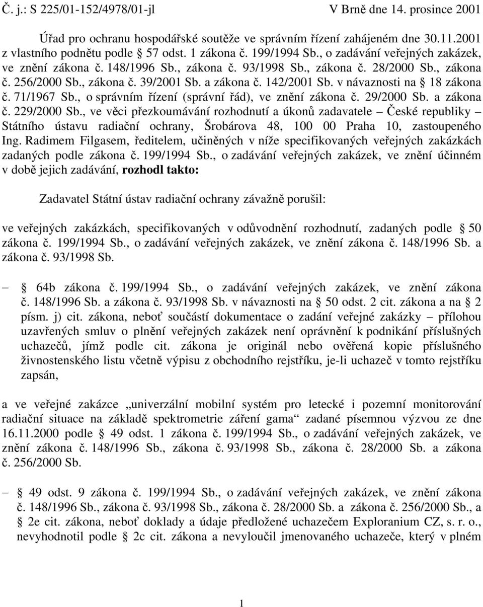 v návaznosti na 18 zákona č. 71/1967 Sb., o správním řízení (správní řád), ve znění zákona č. 29/2000 Sb. a zákona č. 229/2000 Sb.