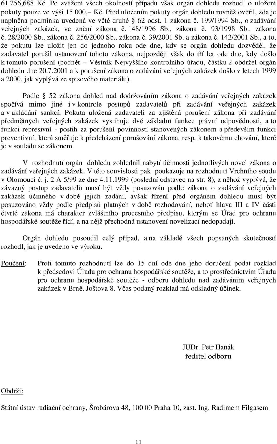 , zákona č. 93/1998 Sb., zákona č. 28/2000 Sb., zákona č. 256/2000 Sb., zákona č. 39/2001 Sb. a zákona č. 142/2001 Sb.