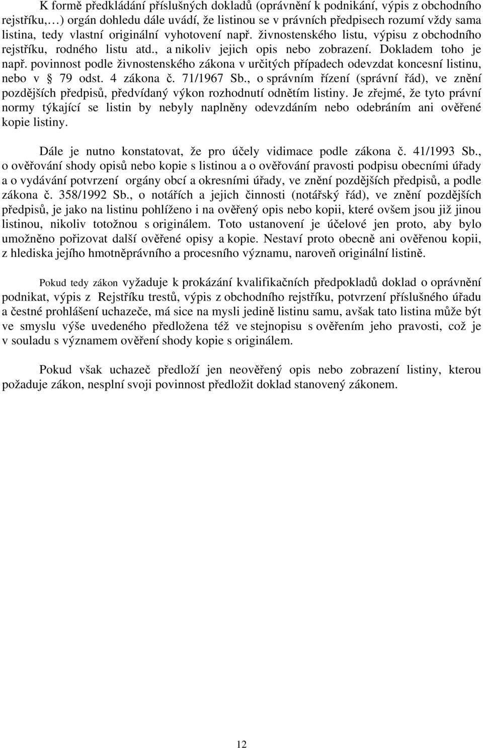 povinnost podle živnostenského zákona v určitých případech odevzdat koncesní listinu, nebo v 79 odst. 4 zákona č. 71/1967 Sb.