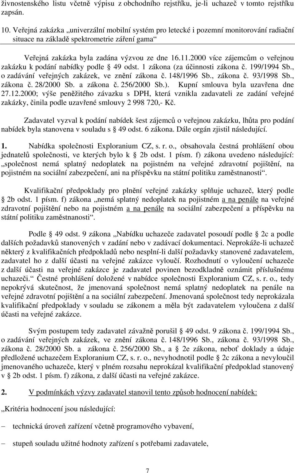 2000 více zájemcům o veřejnou zakázku k podání nabídky podle 49 odst. 1 zákona (za účinnosti zákona č. 199/1994 Sb., o zadávání veřejných zakázek, ve znění zákona č. 148/1996 Sb., zákona č.