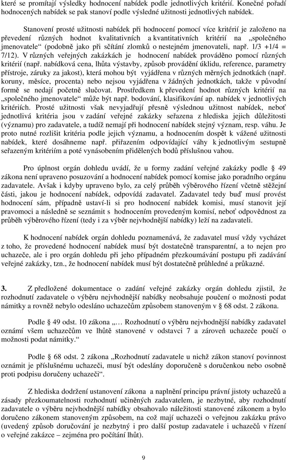 sčítání zlomků o nestejném jmenovateli, např. 1/3 +1/4 = 7/12). V různých veřejných zakázkách je hodnocení nabídek prováděno pomocí různých kritérií (např.