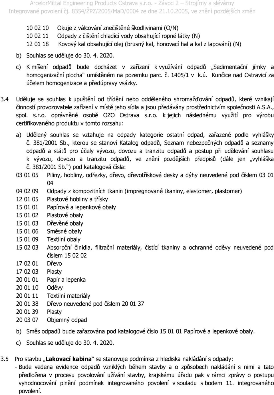 Kunčice nad Ostravicí za účelem homogenizace a předúpravy vsázky. 3.