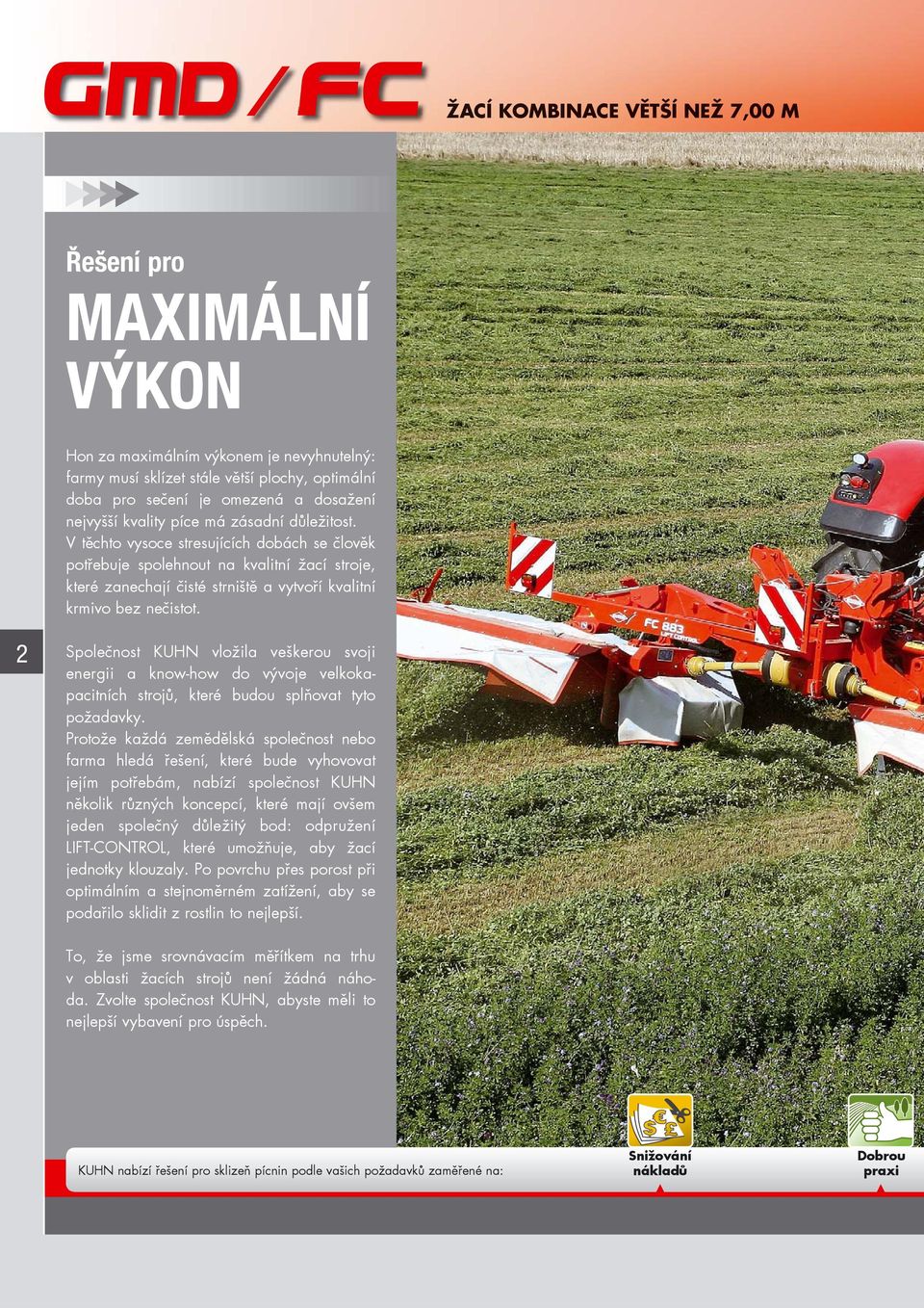 V těchto vysoce stresujících dobách se člověk potřebuje spolehnout na kvalitní žací stroje, které zanechají čisté strniště a vytvoří kvalitní krmivo bez nečistot.