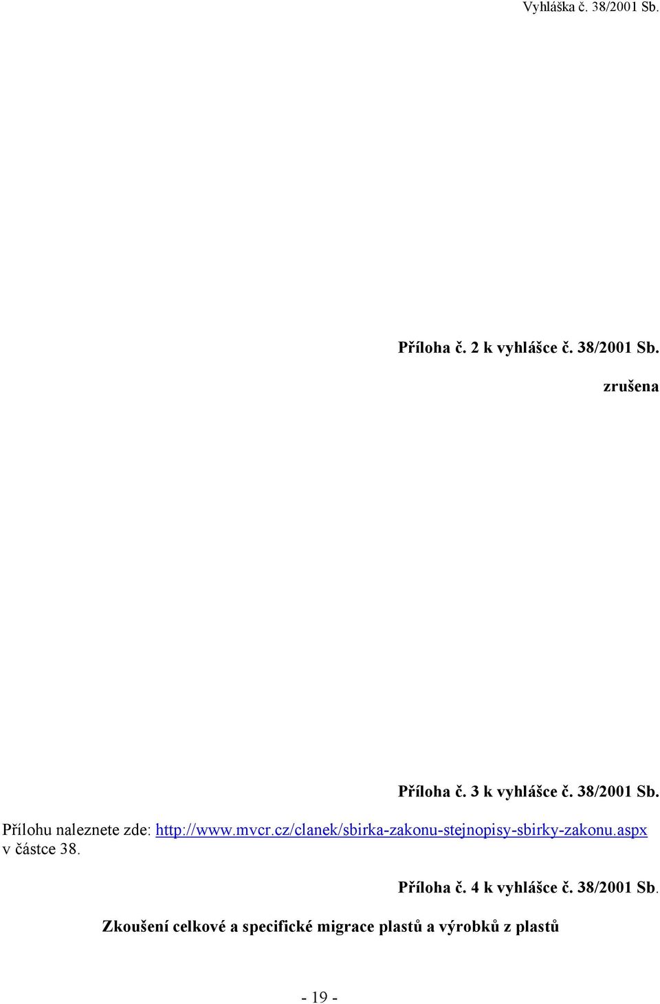 cz/clanek/sbirka-zakonu-stejnopisy-sbirky-zakonu.aspx v částce 38.