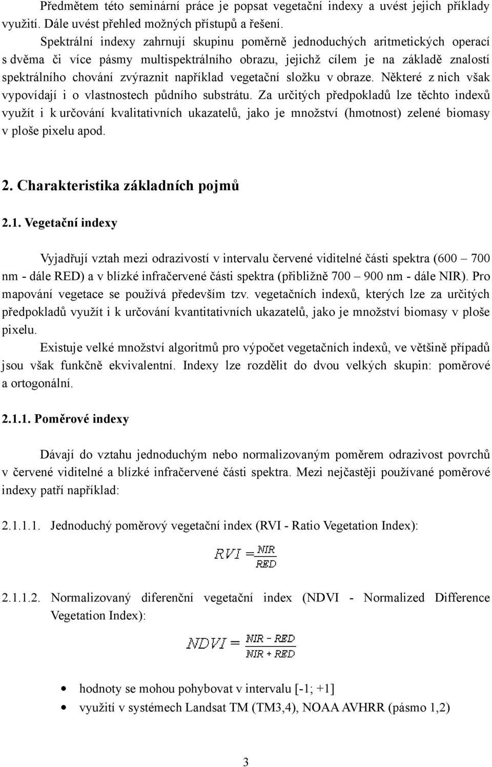 například vegetační složku v obraze. Některé z nich však vypovídají i o vlastnostech půdního substrátu.