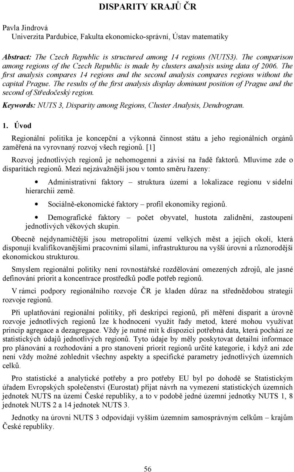 The first analysis compares 14 regions and the second analysis compares regions without the capital Prague.