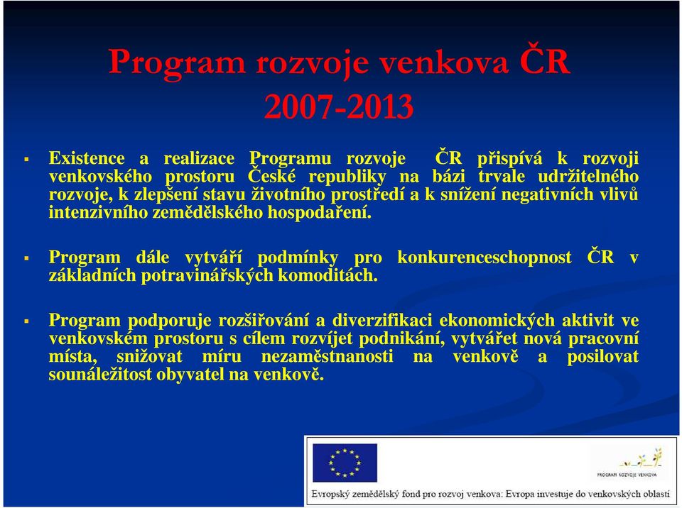 Program dále vytváří podmínky pro základních potravinářských komoditách.