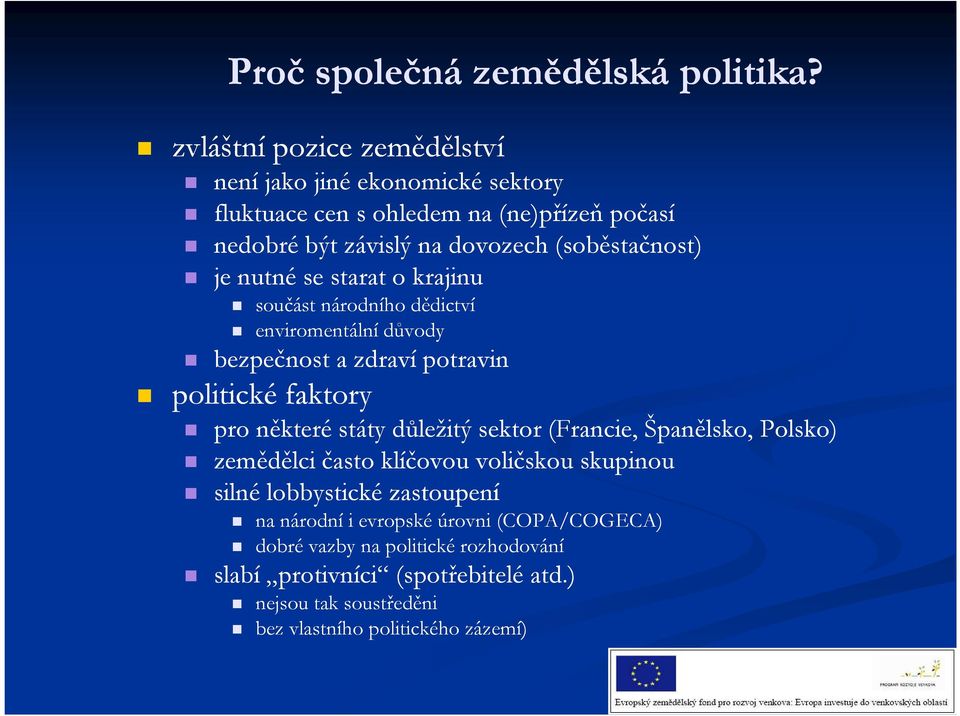 je nutné se starat o krajinu součást národního dědictví enviromentální důvody bezpečnost a zdraví potravin politické faktory pro některé státy důležitý
