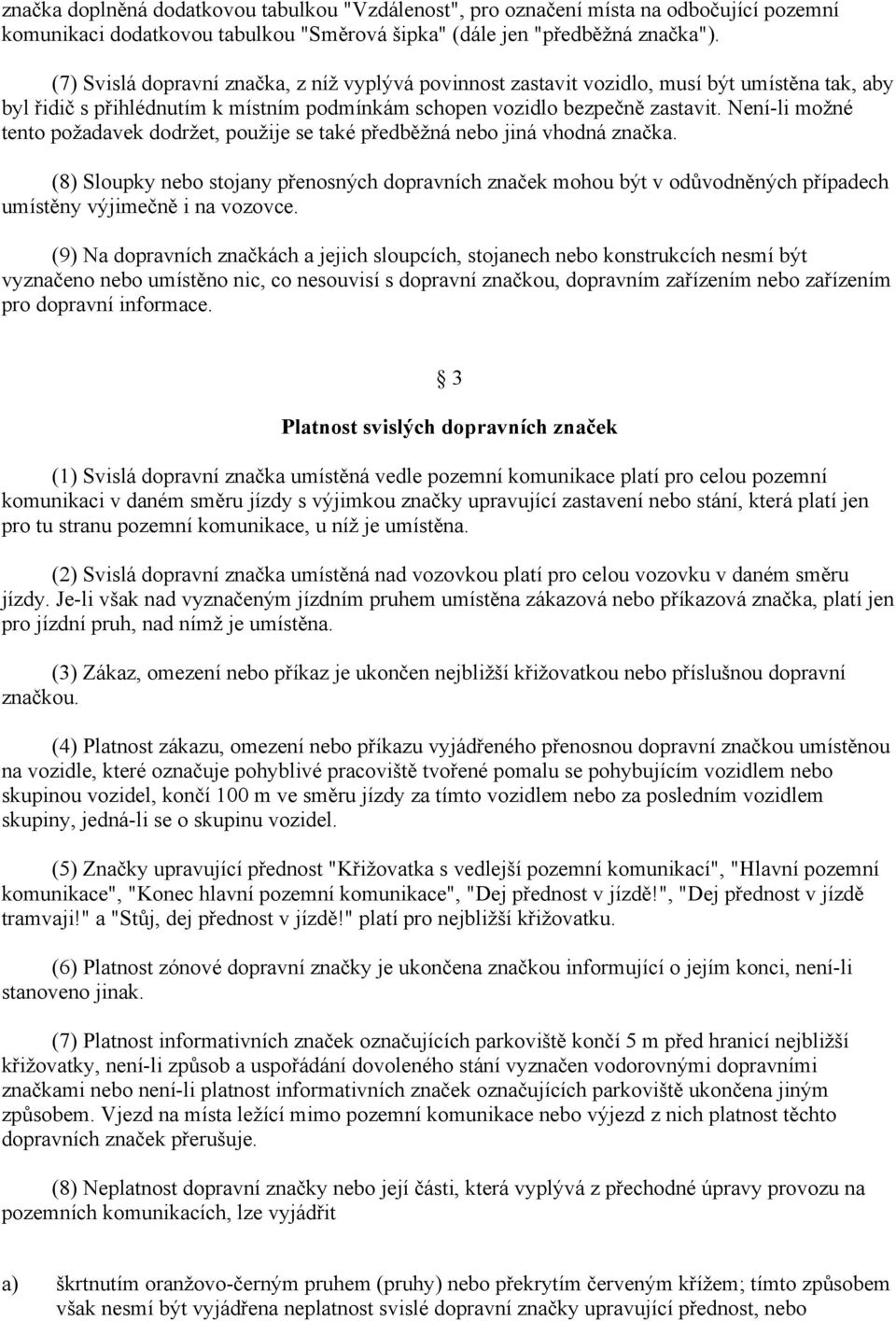 Není li možné tento požadavek dodržet, použije se také předběžná nebo jiná vhodná značka.