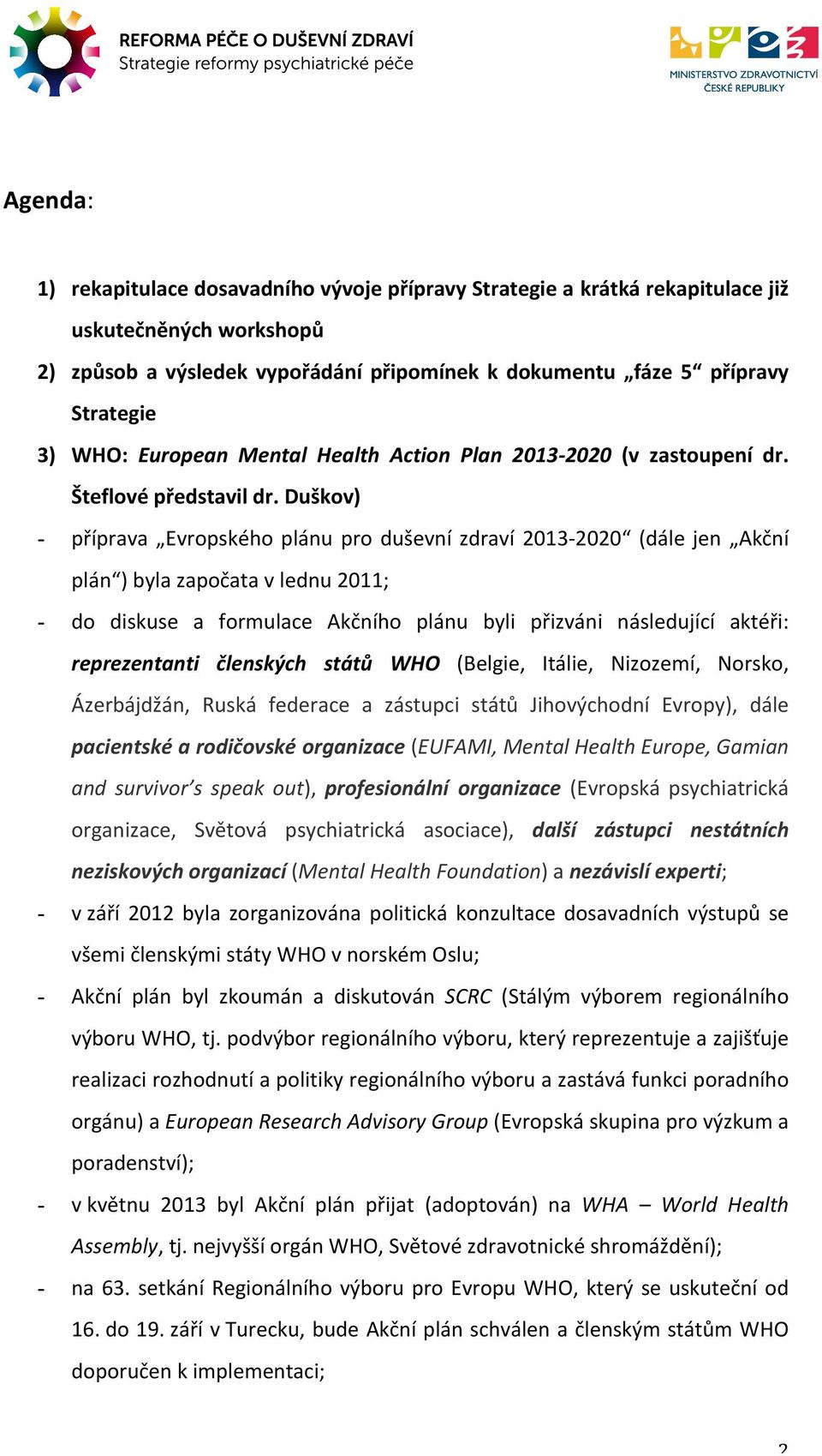 &C0L2,'J&O+CP3: 3) WHO: European Mental Health Action Plan 203-2020 (v zastoupení dr.!"#$%&8')&tpucj&4v%#%&.i3+b;'b&c$'dw&6sj&m<+b);b&63ck&xp2nd+>;b: Šteflové představil dr. Duškov)!"#$%&T+<?