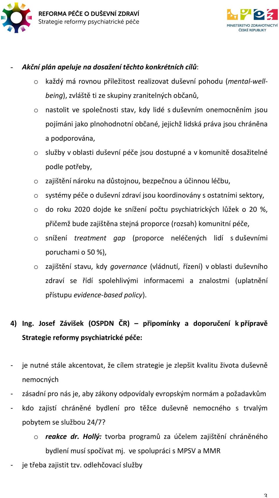 6I4EJ&#+H$K&<L3@+: a podporována, 8'$+3,'>&MD2,&.6I4EJ&I)2N,3C?&C0L2,'J&O+CP3: o služby v oblasti duševní péče jsou dostupné a v komunitě dosažitelné podle potřeby,!"#$%&8')&tpucj&4v%#%&.