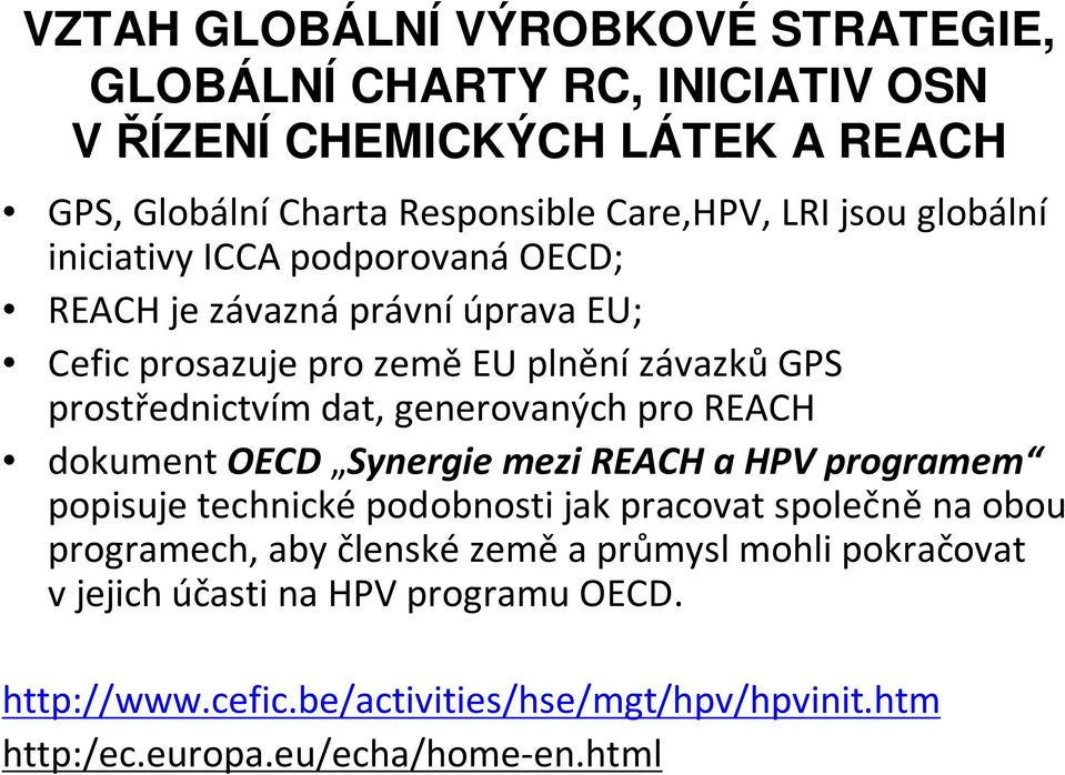 generovaných pro REACH dokument OECD Synergie mezi REACH a HPV programem popisuje technicképodobnosti jak pracovat společněna obou programech, aby