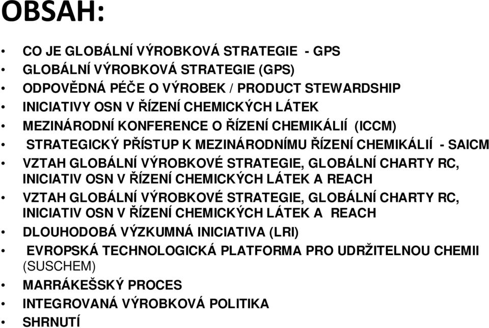 STRATEGIE, GLOBÁLNÍ CHARTY RC, INICIATIV OSN VŘÍZENÍ CHEMICKÝCH LÁTEK A REACH VZTAH GLOBÁLNÍ VÝROBKOVÉ STRATEGIE, GLOBÁLNÍ CHARTY RC, INICIATIV OSN VŘÍZENÍ