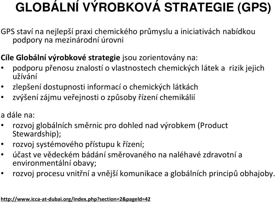 způsoby řízení chemikálií a dále na: rozvoj globálních směrnic pro dohled nad výrobkem (Product Stewardship); rozvoj systémového přístupu k řízení; účast ve vědeckém