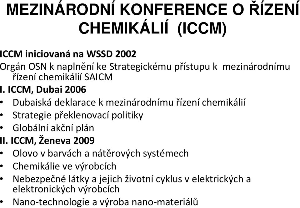 ICCM, Dubai 2006 Dubaiská deklarace k mezinárodnímu řízení chemikálií Strategie překlenovací politiky Globální akční plán