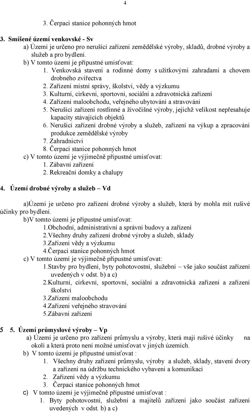 Kulturní, církevní, sportovní, sociální a zdravotnická zařízení 4. Zařízení maloobchodu, veřejného ubytování a stravování 5.