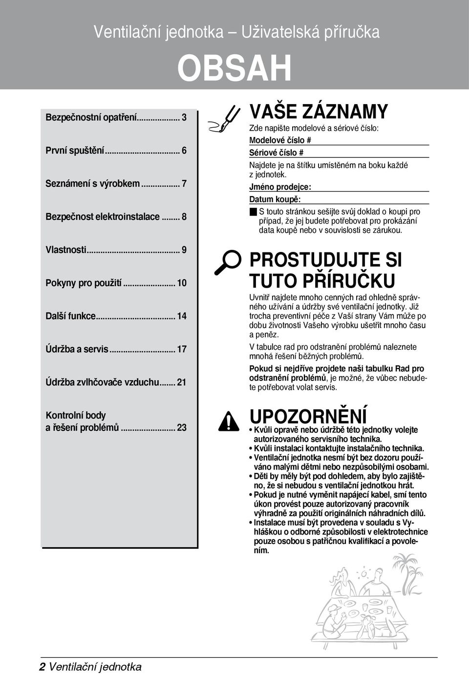 .. 21 VAŠE ZÁZNAMY Zde napište modelové a sériové číslo: Modelové číslo # Sériové číslo # Najdete je na štítku umístěném na boku každé z jednotek.