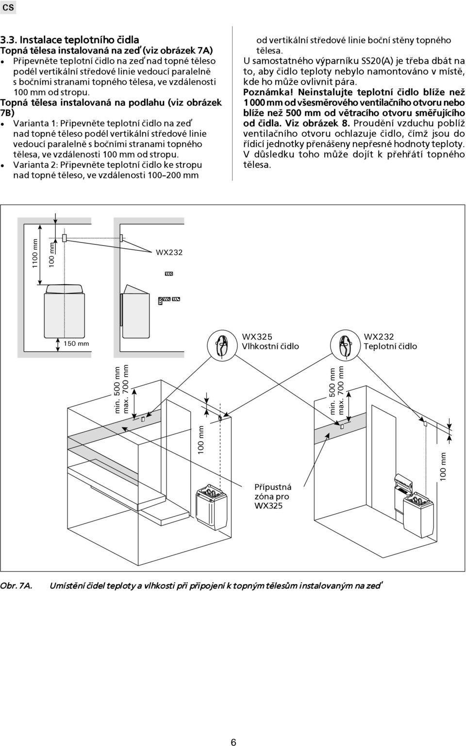 Topná instalovaná na podlahu (viz obrázek 7B) Varianta : Pøipevnìte teplotní èidlo na zeï nad topné tìleso podél vertikální støedové linie vedoucí paralelnì s boèními stranami  Varianta : Pøipevnìte