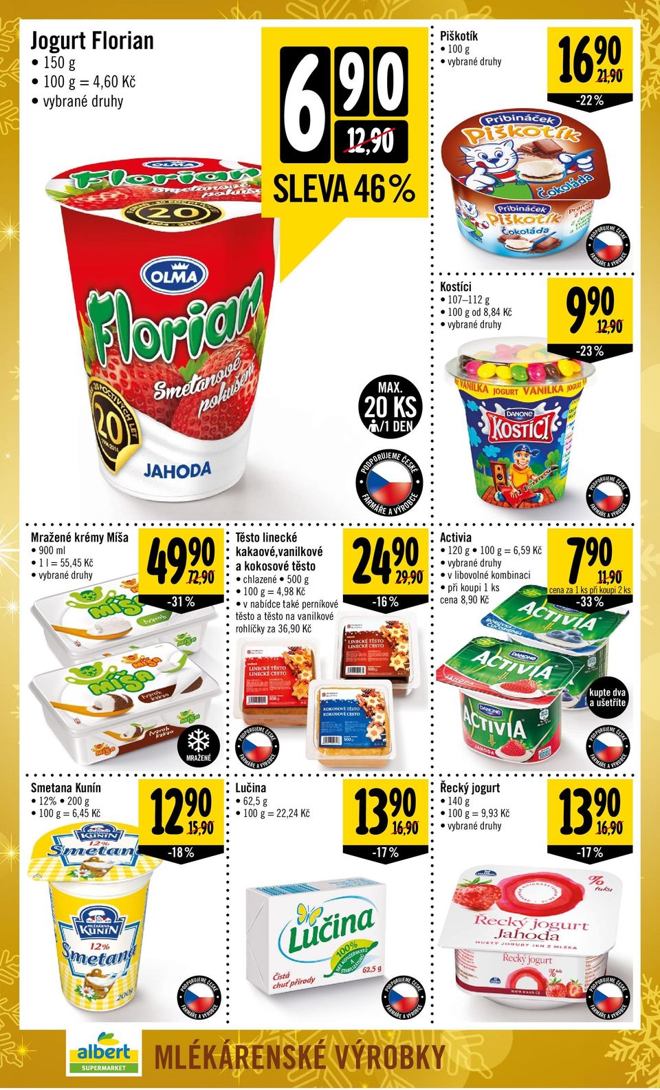 těsto na vanilkové rohlíčky za 36,90 Kč 24 90-16 % 29,90 Activia 120 g = 6,59 Kč v libovolné kombinaci při koupi 1 ks cena 8,90 Kč 7 90 11,90 cena za 1 ks při koupi 2 ks -33% JEZTE ČESK kupte