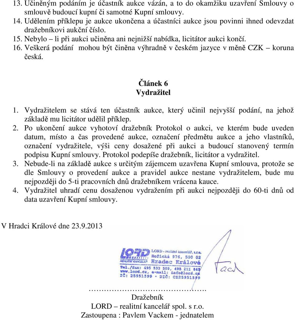 Veškerá podání mohou být činěna výhradně v českém jazyce v měně CZK koruna česká. Článek 6 Vydražitel 1.