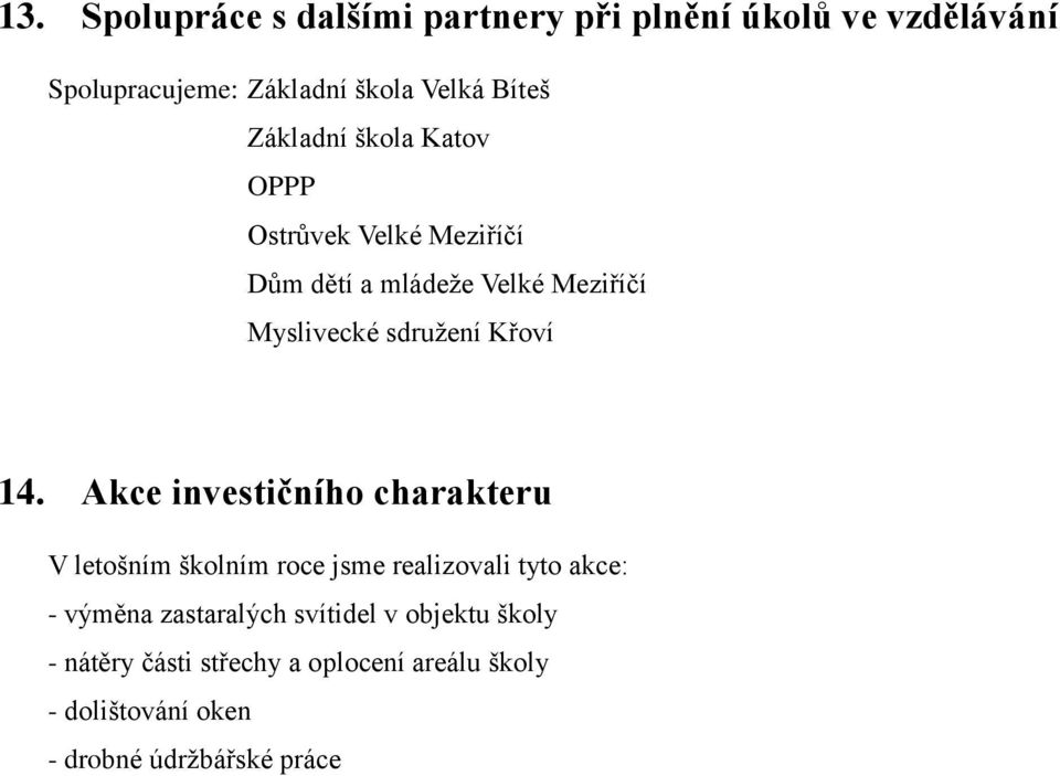 14. Akce investičního charakteru V letošním školním roce jsme realizovali tyto akce: - výměna zastaralých
