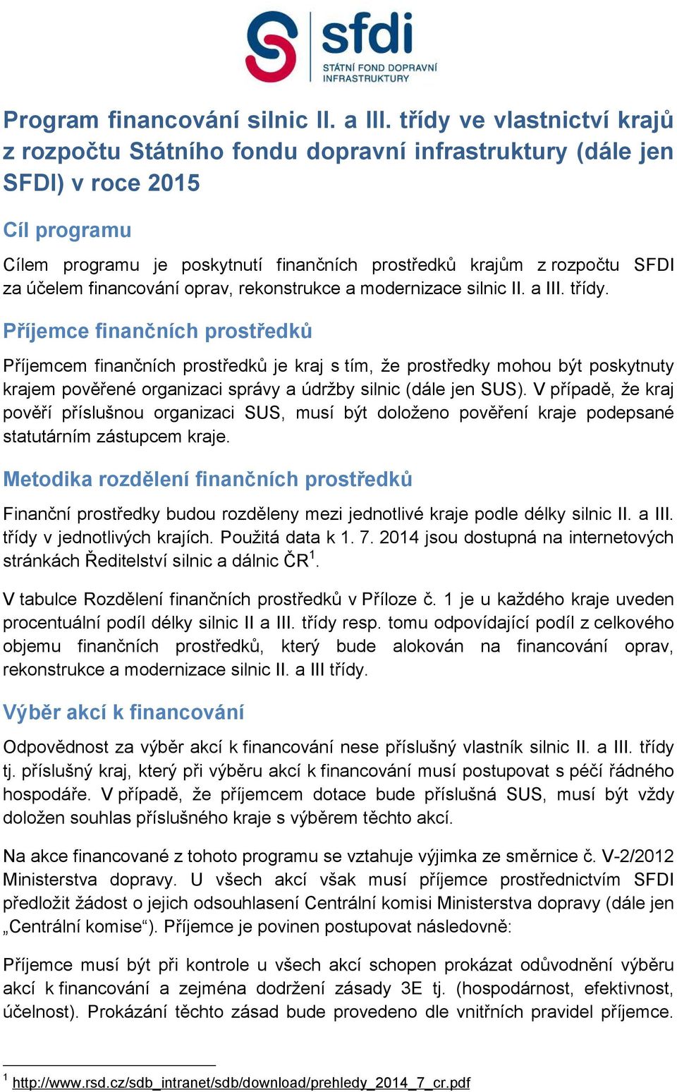 účelem financování oprav, rekonstrukce a modernizace silnic II. a III. třídy.