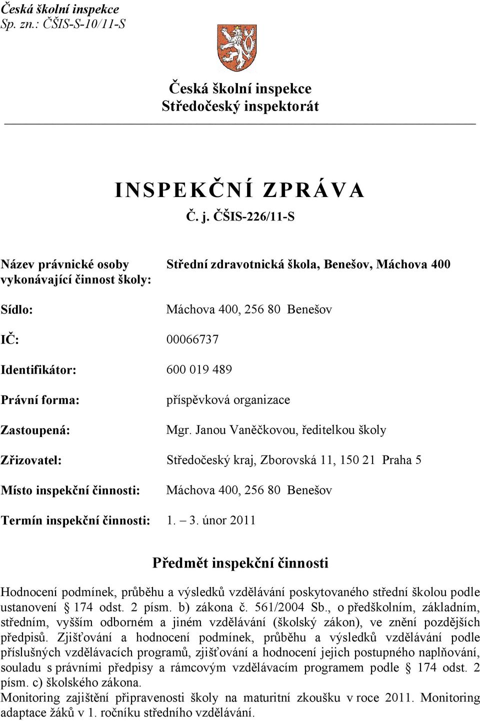 forma: Zastoupená: příspěvková organizace Mgr.