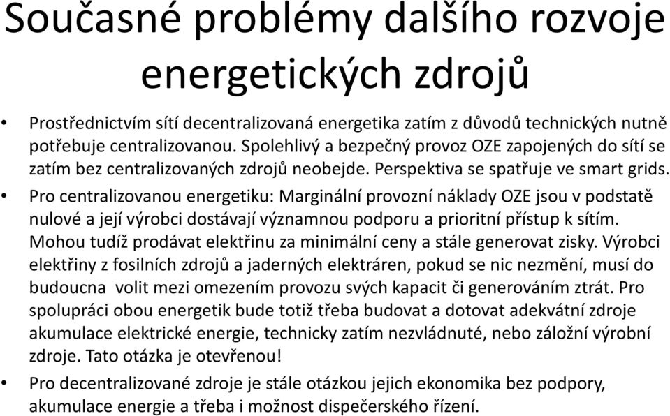 Pro centralizovanou energetiku: Marginální provozní náklady OZE jsou v podstatě nulové a její výrobci dostávají významnou podporu a prioritní přístup k sítím.