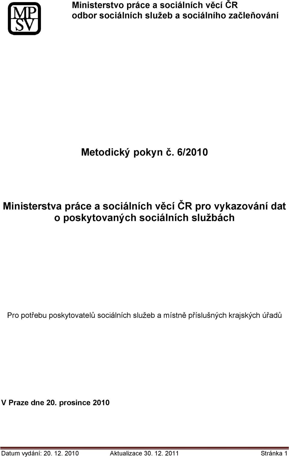 6/2010 Ministerstva práce a sociálních věcí ČR pro vykazování dat o poskytovaných sociálních