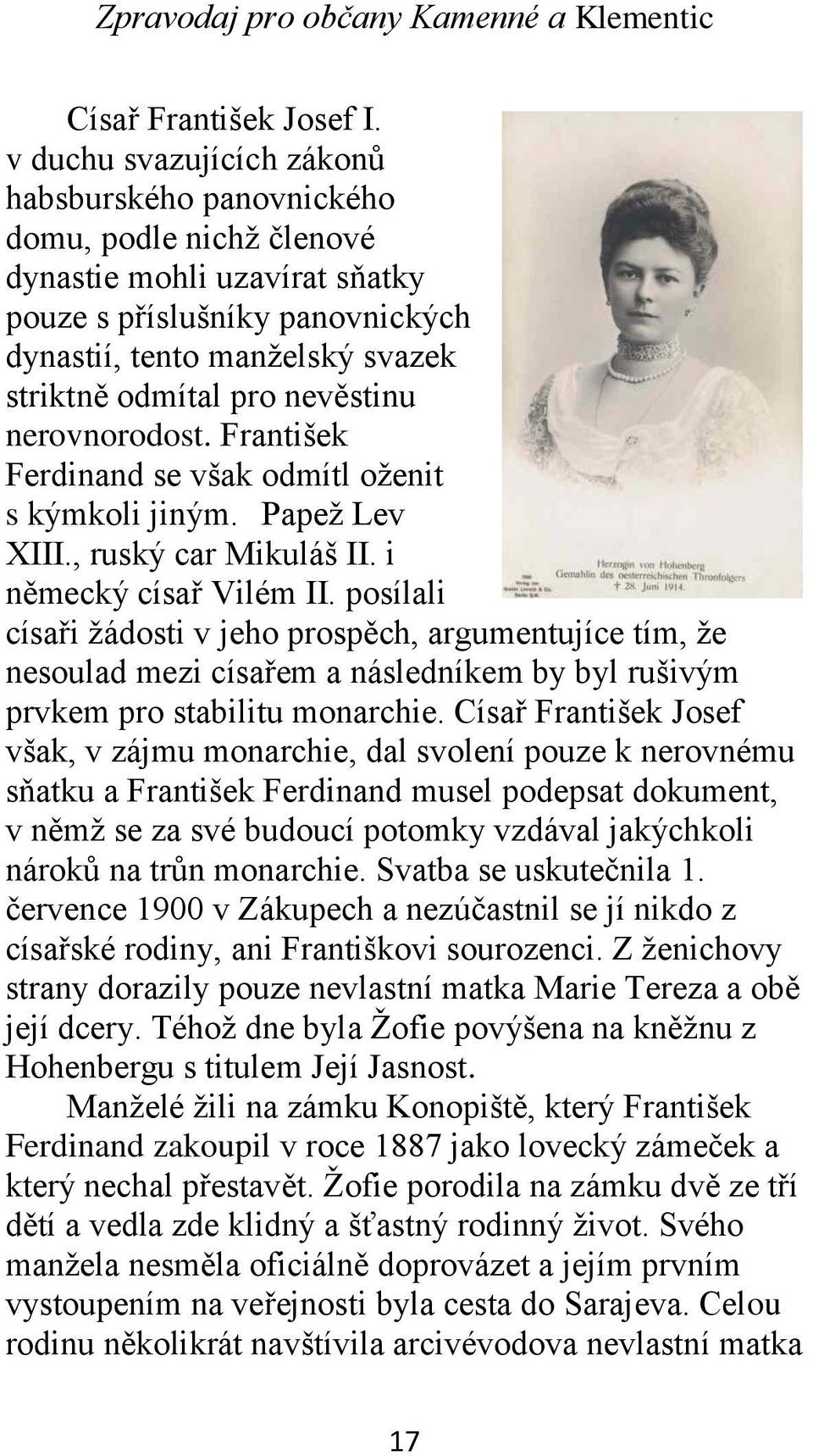 nevěstinu nerovnorodost. František Ferdinand se však odmítl oženit s kýmkoli jiným. Papež Lev XIII., ruský car Mikuláš II. i německý císař Vilém II.