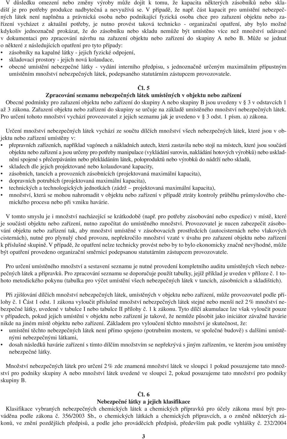 taková technicko - organizační opatření, aby bylo možné kdykoliv jednoznačně prokázat, že do zásobníku nebo skladu nemůže být umístěno více než množství udávané v dokumentaci pro zpracování návrhu na