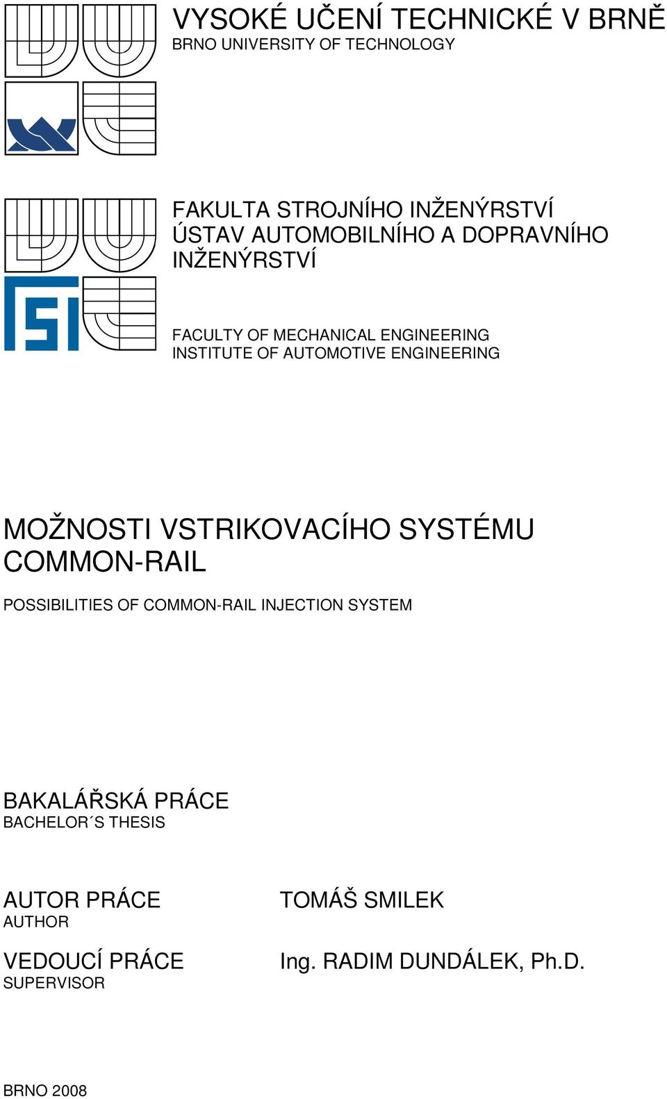 ENGINEERING MOŽNOSTI VSTRIKOVACÍHO SYSTÉMU COMMON-RAIL POSSIBILITIES OF COMMON-RAIL INJECTION SYSTEM