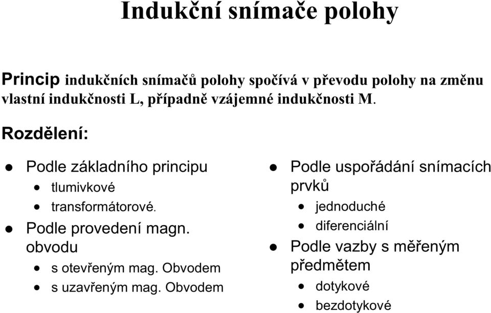 Rozdělení: Podle základního principu tlumivkové transformátorové. Podle provedení magn.