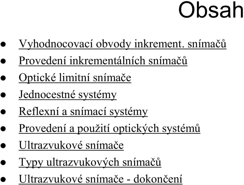 Jednocestné systémy Reflexní a snímací systémy Provedení a použití