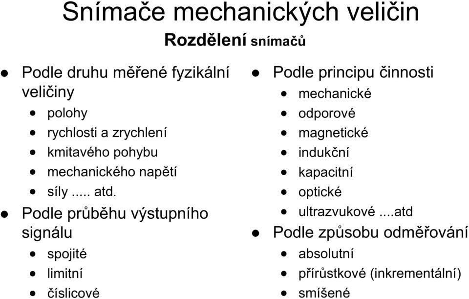 Podle průběhu výstupního signálu spojité limitní číslicové Podle principu činnosti mechanické