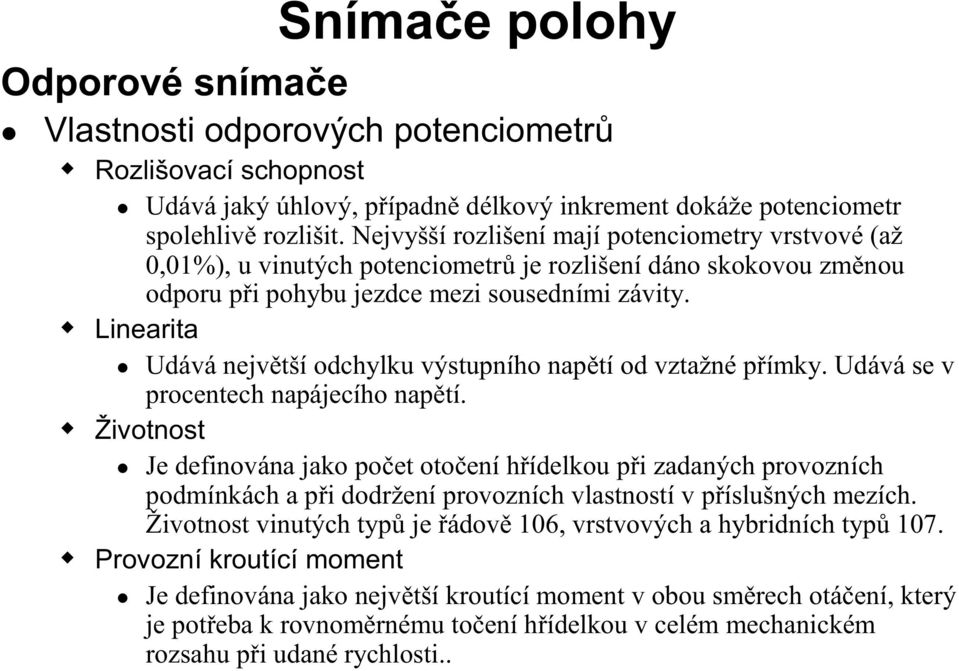 Linearita Udává největší odchylku výstupního napětí od vztažné přímky. Udává se v procentech napájecího napětí.