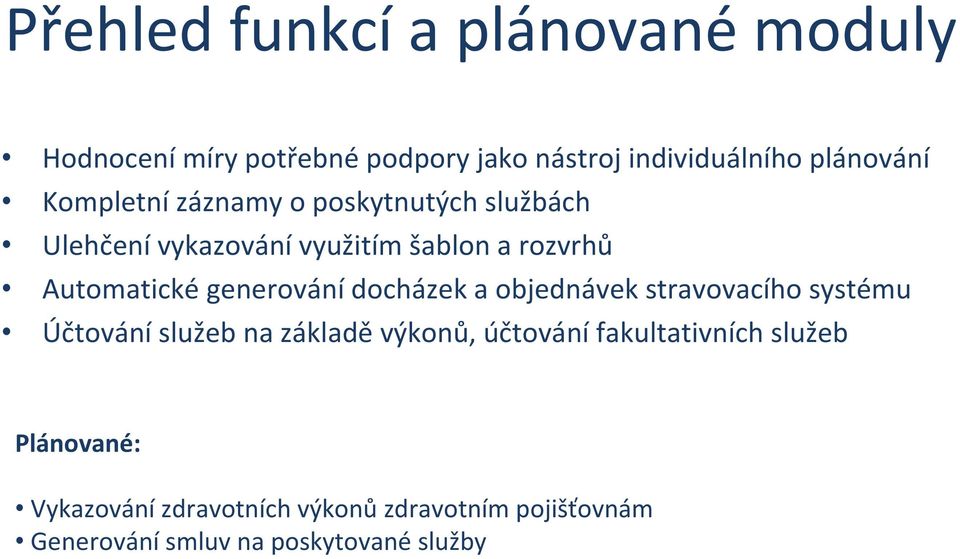 generování docházek a objednávek stravovacího systému Účtování služeb na základě výkonů, účtování