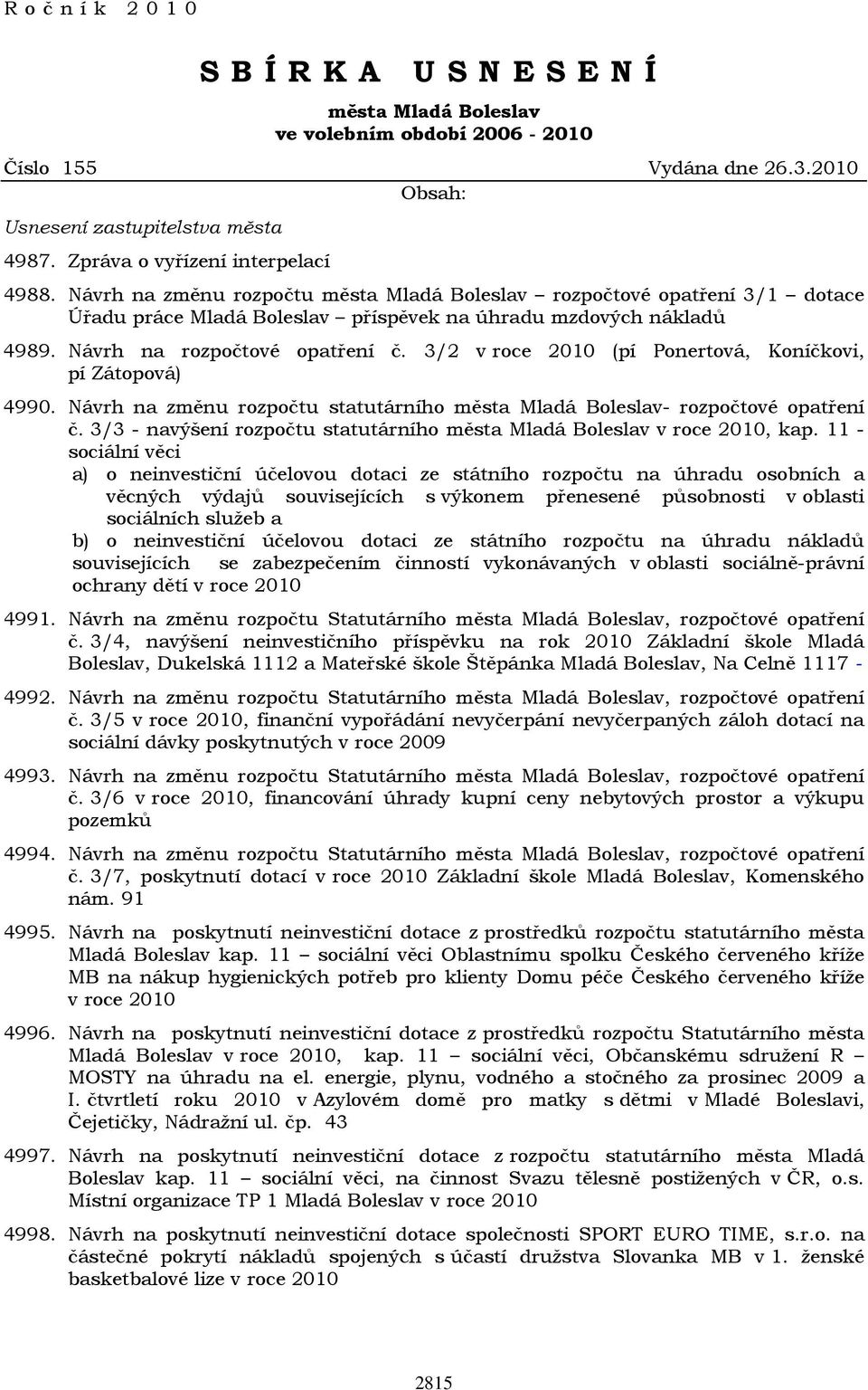 3/2 v roce 2010 (pí Ponertová, Koníčkovi, pí Zátopová) 4990. Návrh na změnu rozpočtu statutárního města Mladá Boleslav- rozpočtové opatření č.