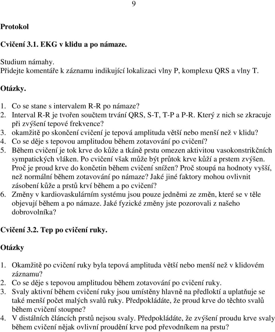 Co se děje s tepovou amplitudou během zotavování po cvičení? 5. Během cvičení je tok krve do kůže a tkáně prstu omezen aktivitou vasokonstrikčních sympatických vláken.