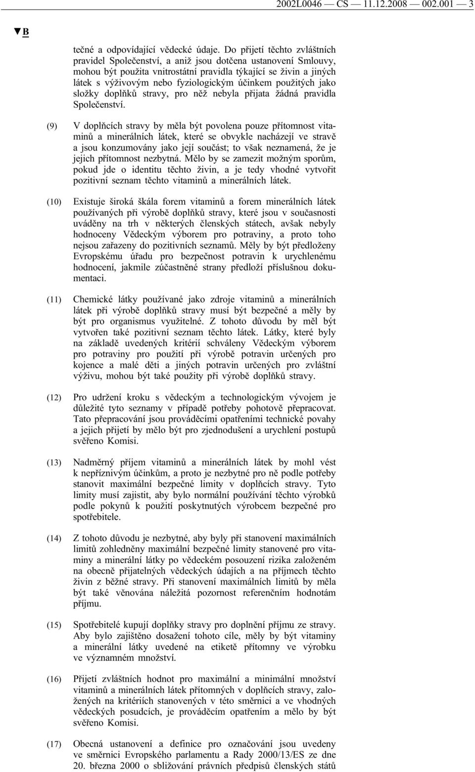 účinkem použitých jako složky doplňků stravy, pro něž nebyla přijata žádná pravidla Společenství.