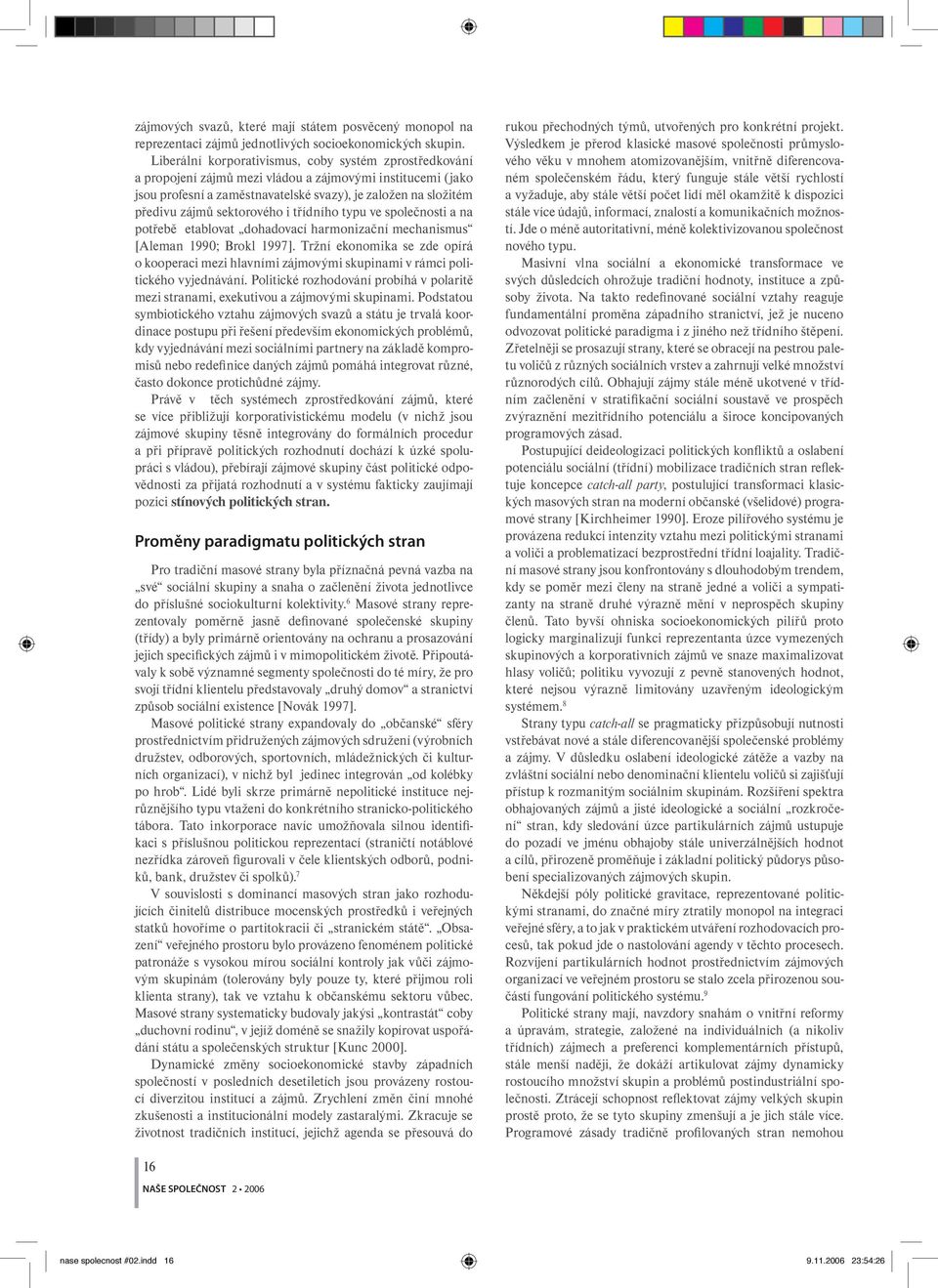 sektorového i třídního typu ve společnosti a na potřebě etablovat dohadovací harmonizační mechanismus [Aleman 1990; Brokl 1997].