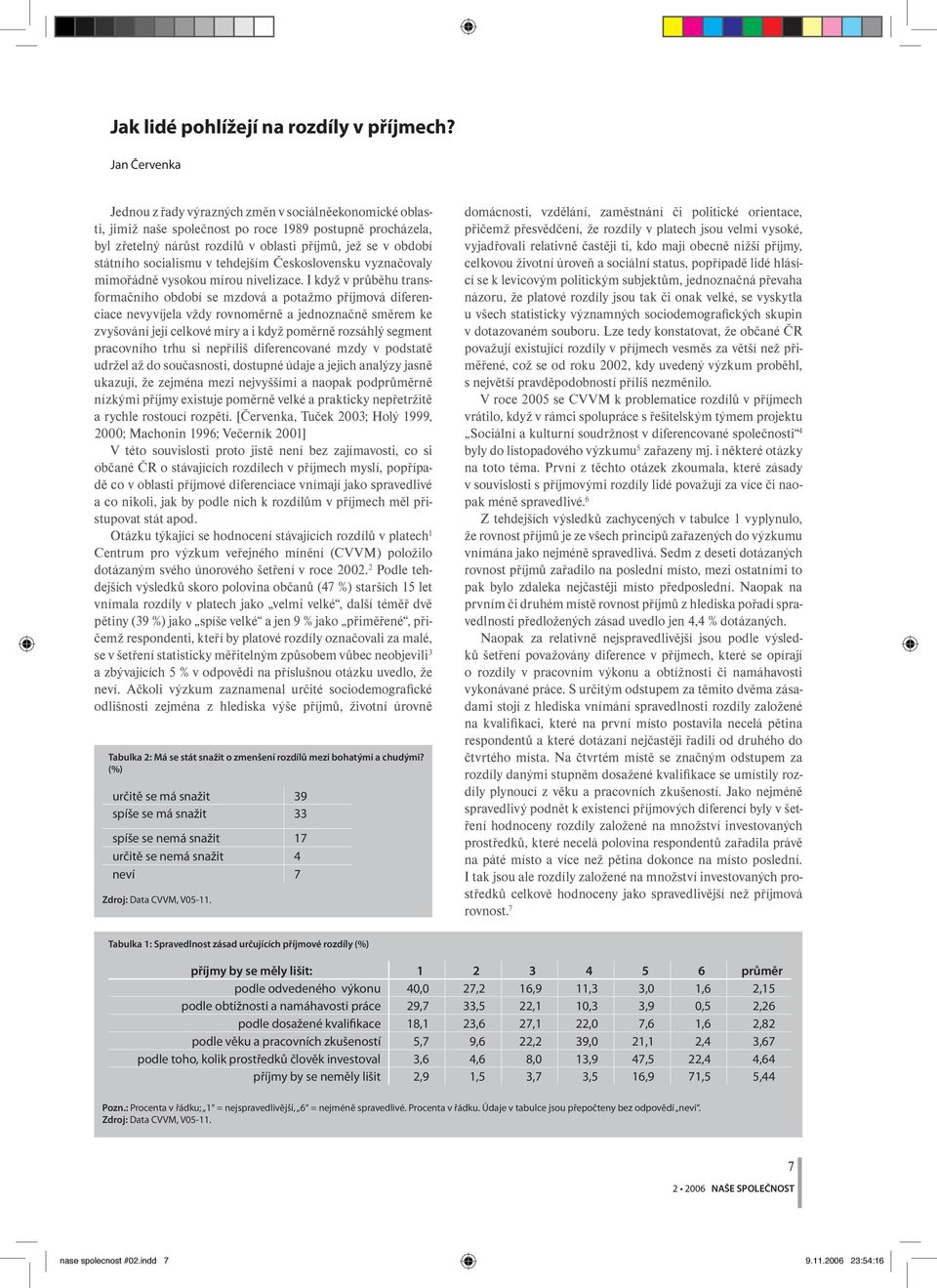 socialismu v tehdejším Československu vyznačovaly mimořádně vysokou mírou nivelizace.