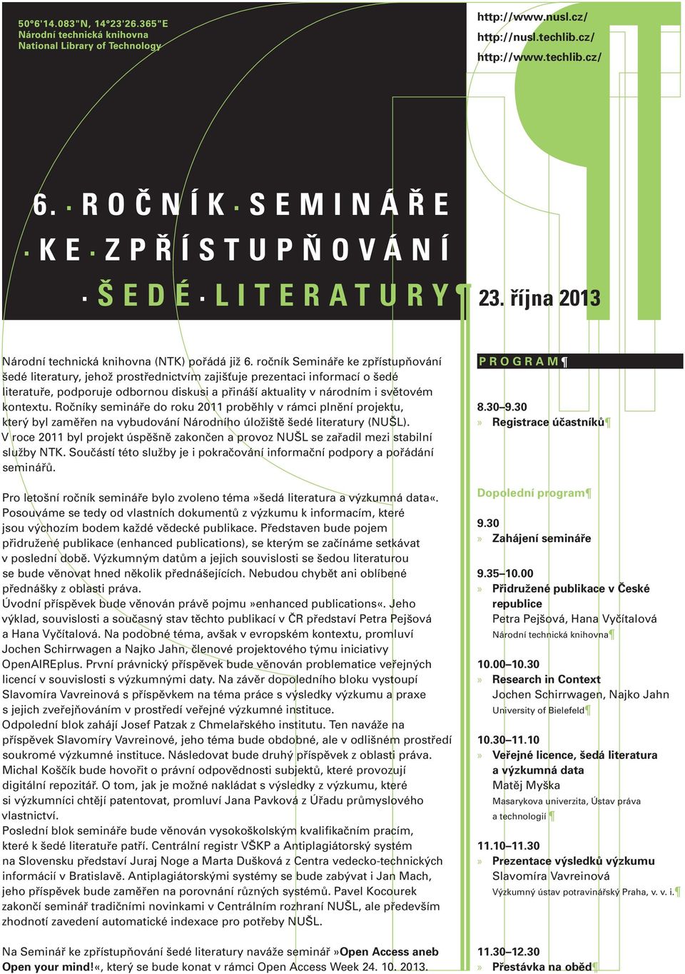 kontextu. Ročníky semináře do roku 11 proběhly v rámci plnění projektu, který byl zaměřen na vybudování Národního úložiště šedé literatury (NUŠL).